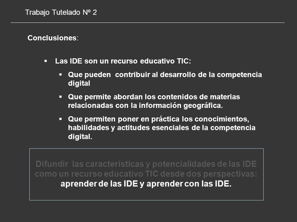 Trabajo Tutelado Nº 2 Conclusiones: Las IDE son un recurso educativo TIC: Que pueden contribuir al desarrollo de la competencia digital.