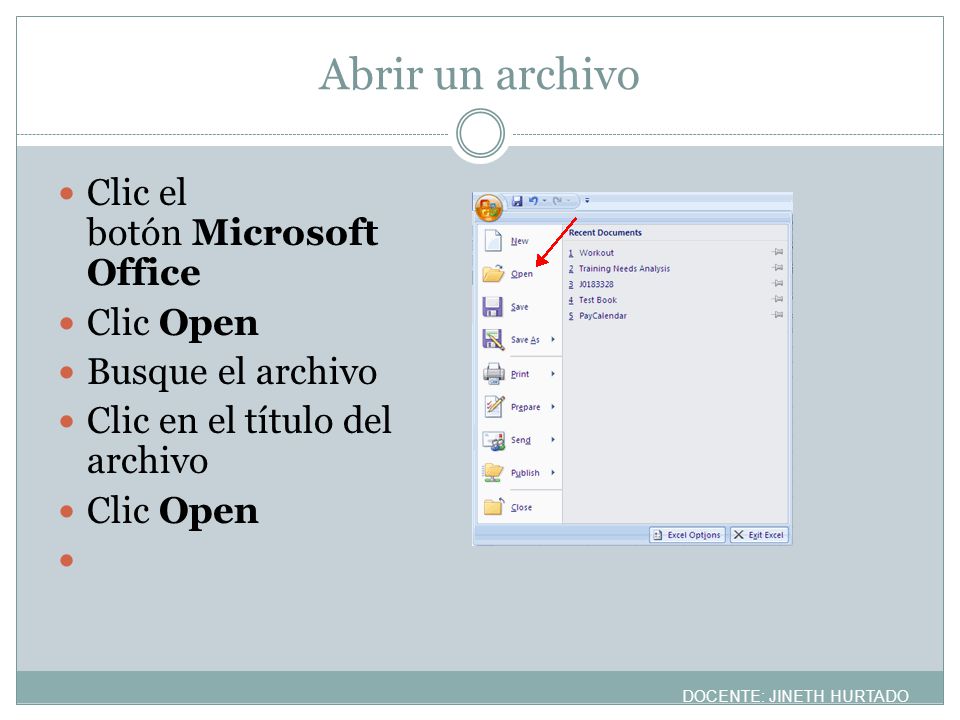 Abrir un archivo Clic el botón Microsoft Office Clic Open