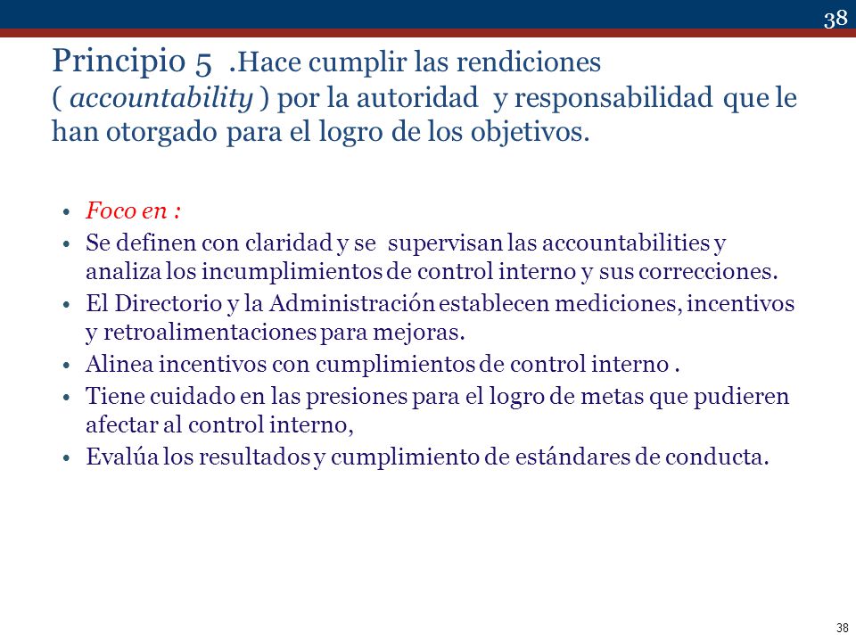 Principio 5 .Hace cumplir las rendiciones ( accountability ) por la autoridad y responsabilidad que le han otorgado para el logro de los objetivos.