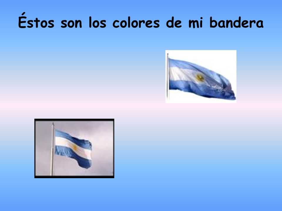Éstos son los colores de mi bandera