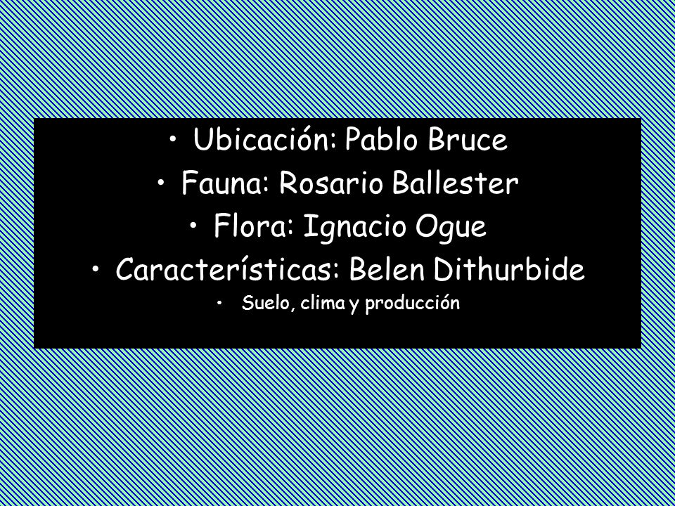 Ubicación: Pablo Bruce Fauna: Rosario Ballester Flora: Ignacio Ogue