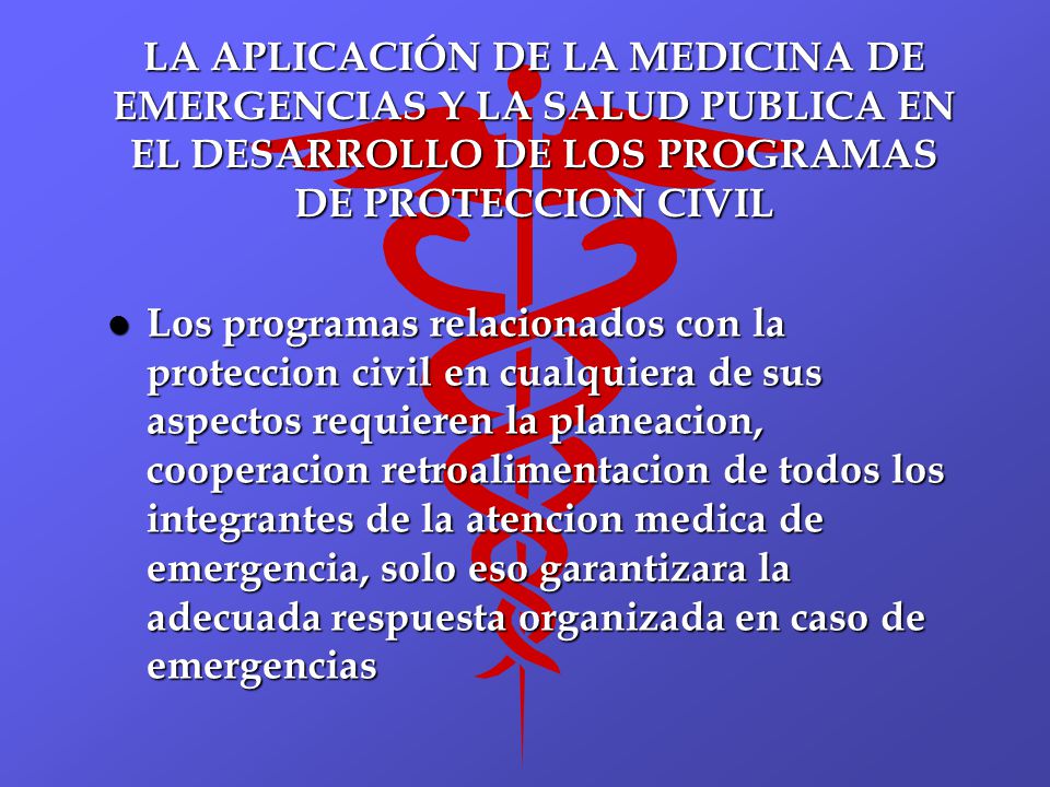 LA APLICACIÓN DE LA MEDICINA DE EMERGENCIAS Y LA SALUD PUBLICA EN EL DESARROLLO DE LOS PROGRAMAS DE PROTECCION CIVIL