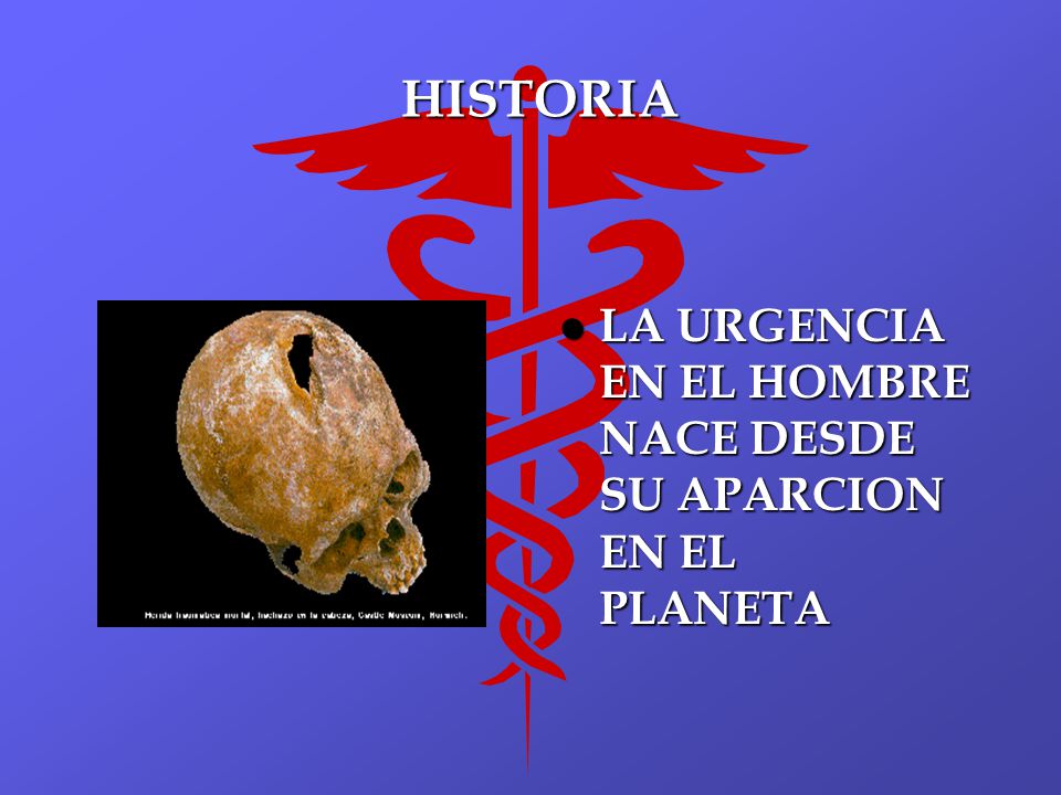 HISTORIA LA URGENCIA EN EL HOMBRE NACE DESDE SU APARCION EN EL PLANETA
