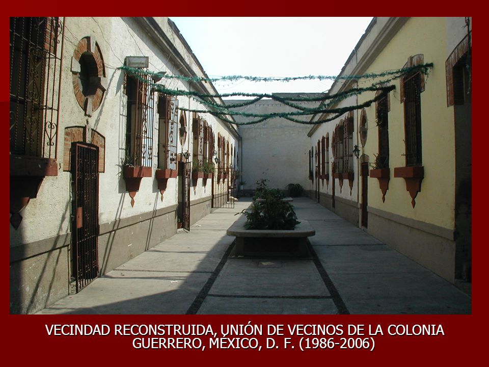 VECINDAD RECONSTRUIDA, UNIÓN DE VECINOS DE LA COLONIA GUERRERO, MÉXICO, D. F. ( )