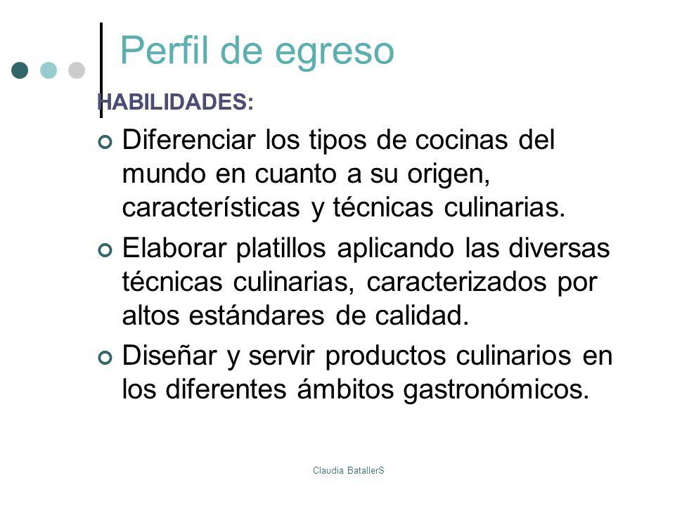Perfil de egreso HABILIDADES: Diferenciar los tipos de cocinas del mundo en cuanto a su origen, características y técnicas culinarias.