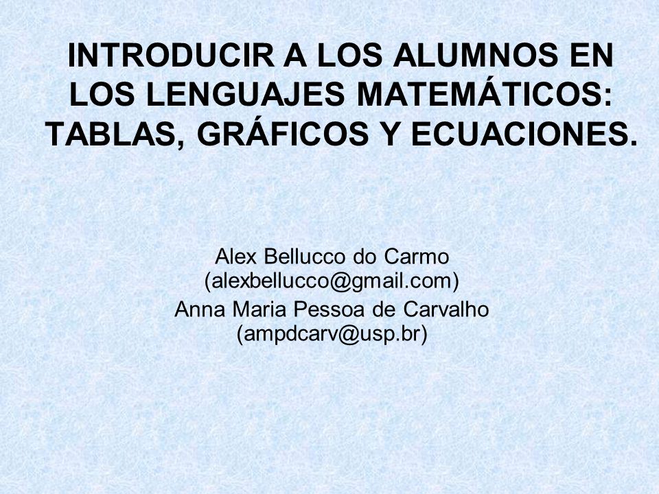 INTRODUCIR A LOS ALUMNOS EN LOS LENGUAJES MATEMÁTICOS: TABLAS, GRÁFICOS Y ECUACIONES.