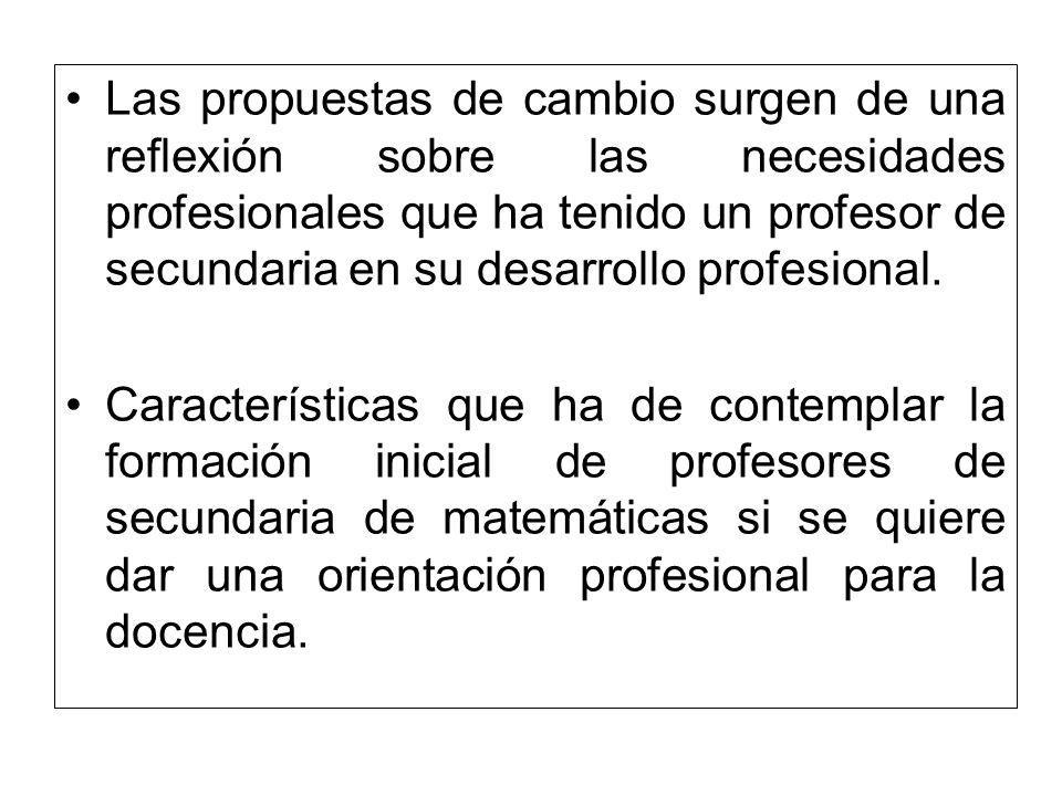 Las propuestas de cambio surgen de una reflexión sobre las necesidades profesionales que ha tenido un profesor de secundaria en su desarrollo profesional.