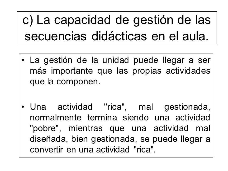 c) La capacidad de gestión de las secuencias didácticas en el aula.