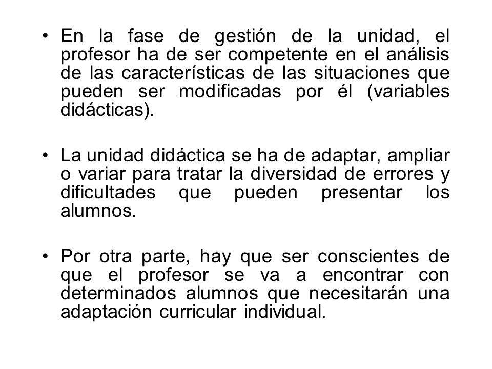 En la fase de gestión de la unidad, el profesor ha de ser competente en el análisis de las características de las situaciones que pueden ser modificadas por él (variables didácticas).