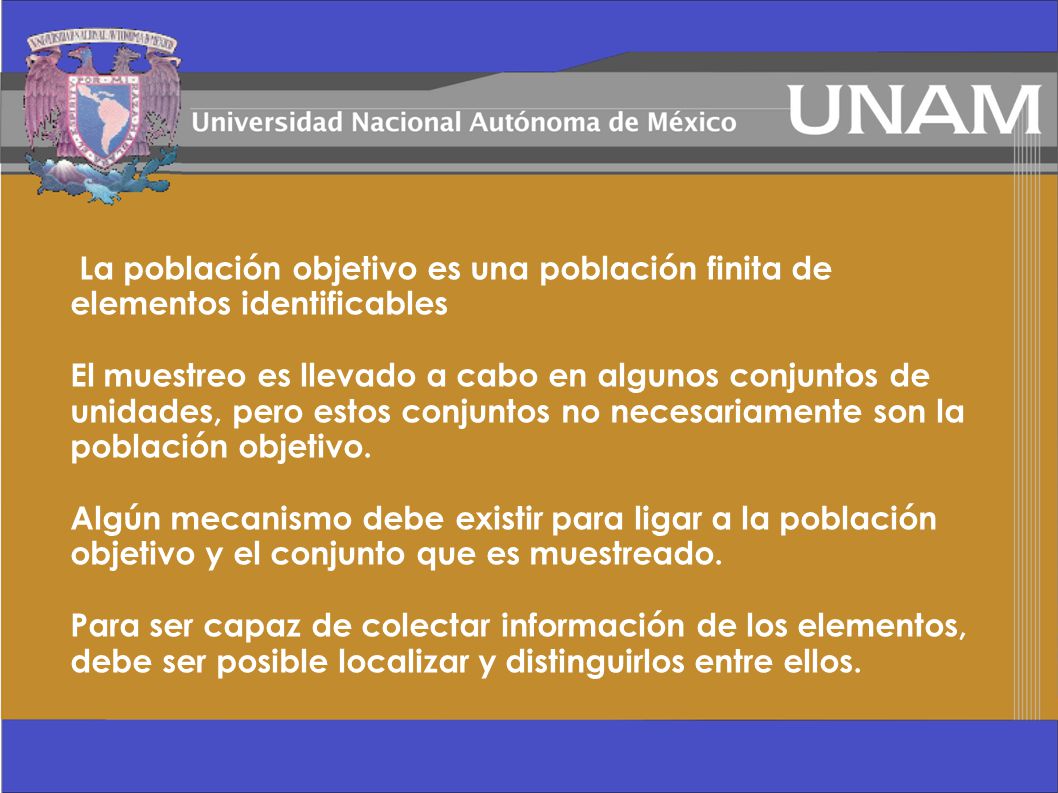 La población objetivo es una población finita de elementos identificables El muestreo es llevado a cabo en algunos conjuntos de unidades, pero estos conjuntos no necesariamente son la población objetivo.