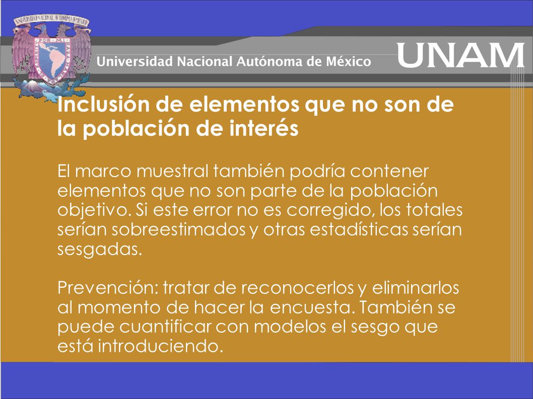 Inclusión de elementos que no son de la población de interés El marco muestral también podría contener elementos que no son parte de la población objetivo.