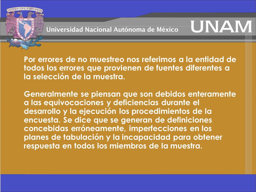 Por errores de no muestreo nos referimos a la entidad de todos los errores que provienen de fuentes diferentes a la selección de la muestra.