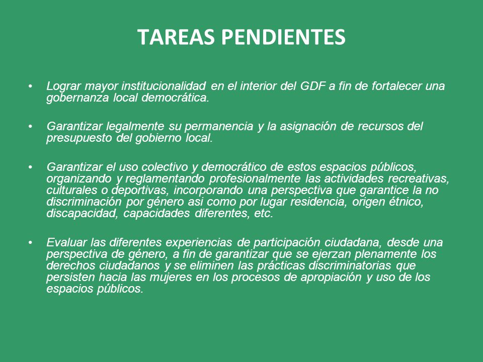 TAREAS PENDIENTES Lograr mayor institucionalidad en el interior del GDF a fin de fortalecer una gobernanza local democrática.