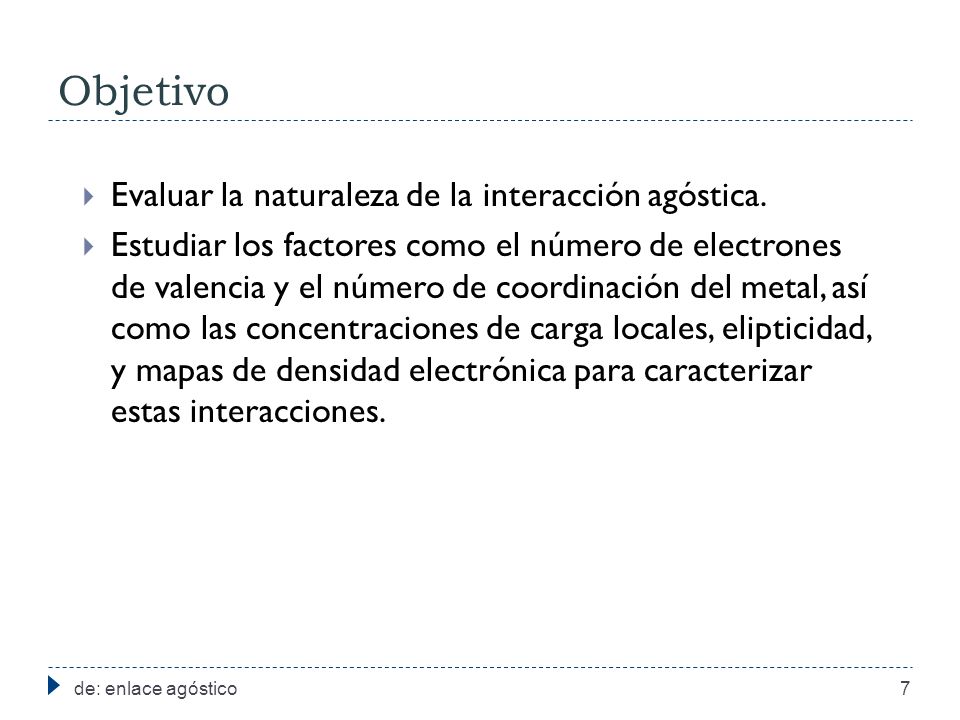 Objetivo Evaluar la naturaleza de la interacción agóstica.