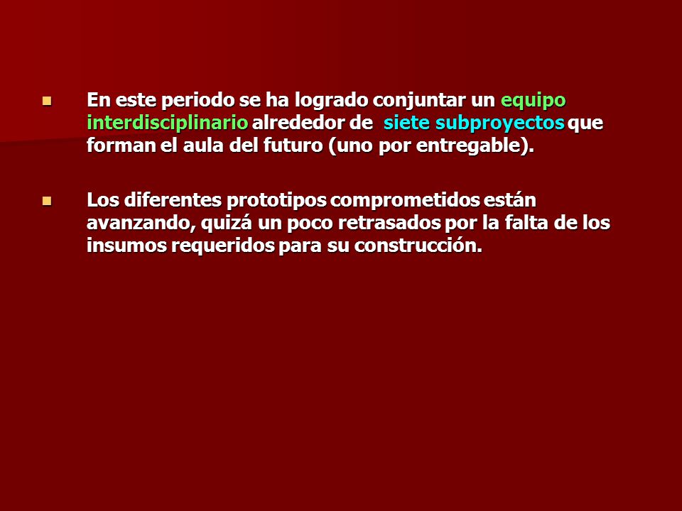 En este periodo se ha logrado conjuntar un equipo interdisciplinario alrededor de siete subproyectos que forman el aula del futuro (uno por entregable).