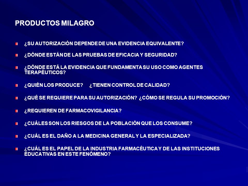 PRODUCTOS MILAGRO ¿SU AUTORIZACIÓN DEPENDE DE UNA EVIDENCIA EQUIVALENTE ¿DÓNDE ESTÁN DE LAS PRUEBAS DE EFICACIA Y SEGURIDAD