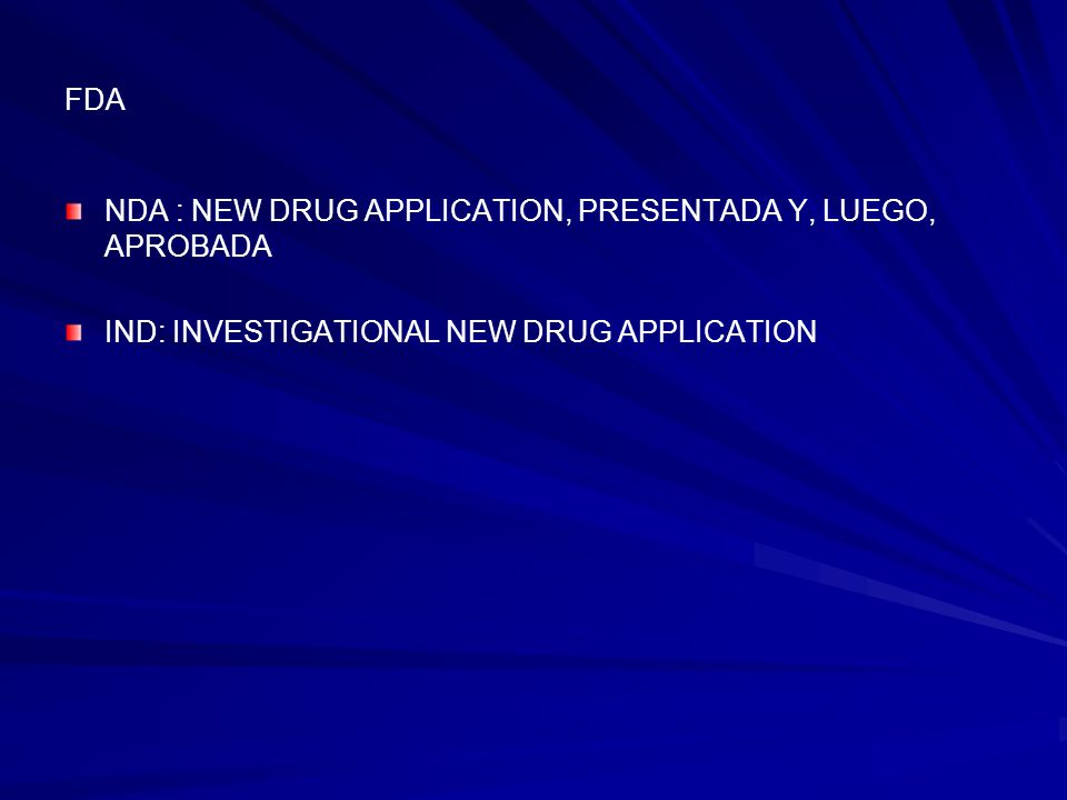 FDA NDA : NEW DRUG APPLICATION, PRESENTADA Y, LUEGO, APROBADA.