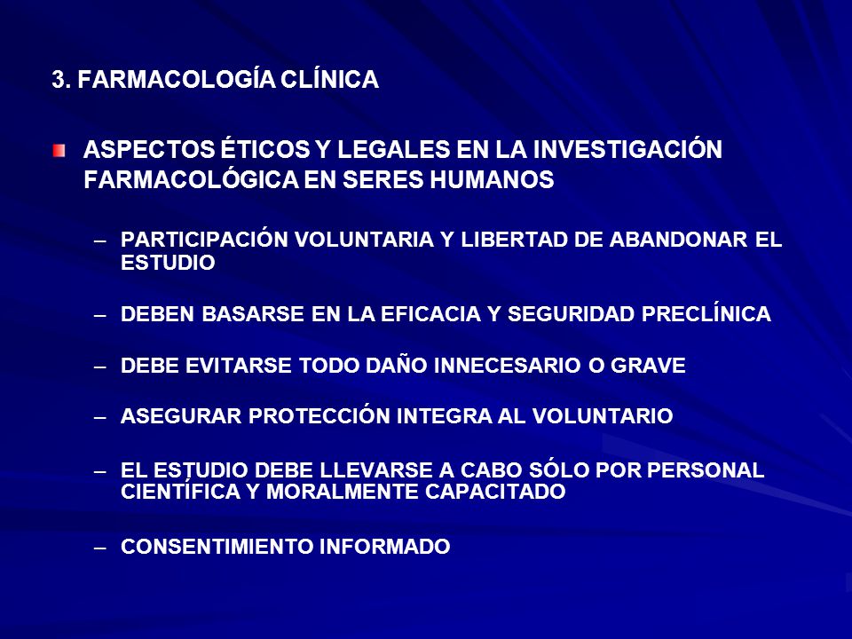 3. FARMACOLOGÍA CLÍNICA ASPECTOS ÉTICOS Y LEGALES EN LA INVESTIGACIÓN FARMACOLÓGICA EN SERES HUMANOS.