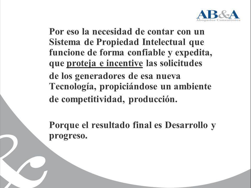 Por eso la necesidad de contar con un Sistema de Propiedad Intelectual que funcione de forma confiable y expedita, que proteja e incentive las solicitudes