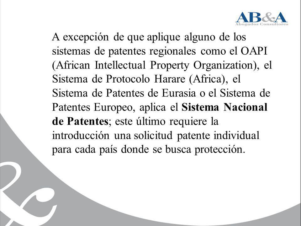 A excepción de que aplique alguno de los sistemas de patentes regionales como el OAPI (African Intellectual Property Organization), el Sistema de Protocolo Harare (Africa), el Sistema de Patentes de Eurasia o el Sistema de Patentes Europeo, aplica el Sistema Nacional de Patentes; este último requiere la introducción una solicitud patente individual para cada país donde se busca protección.