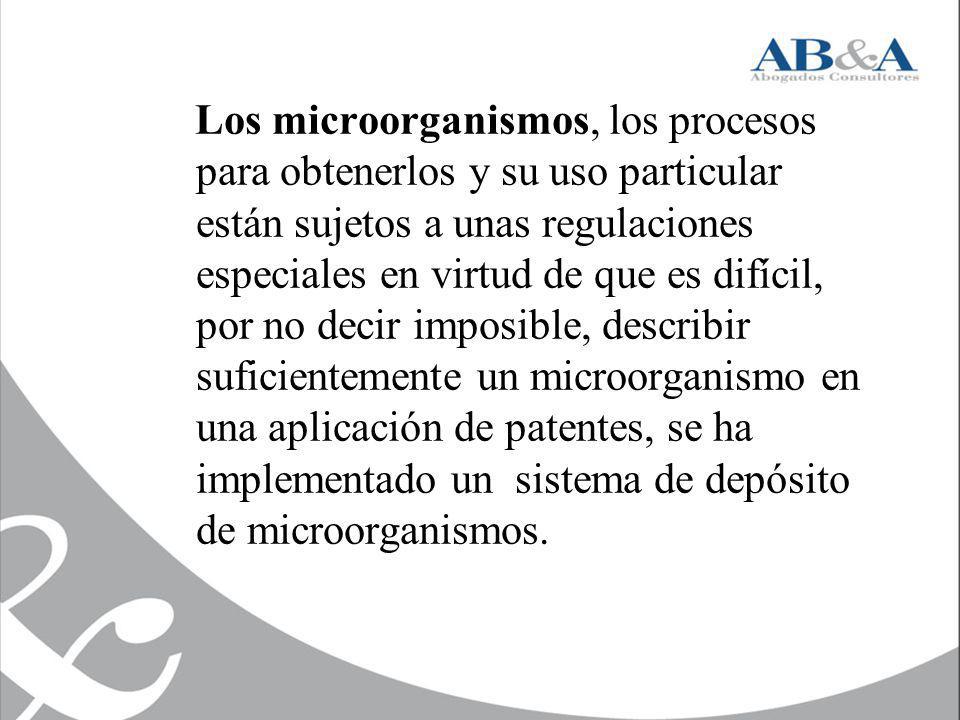 Los microorganismos, los procesos para obtenerlos y su uso particular están sujetos a unas regulaciones especiales en virtud de que es difícil, por no decir imposible, describir suficientemente un microorganismo en una aplicación de patentes, se ha implementado un sistema de depósito de microorganismos.