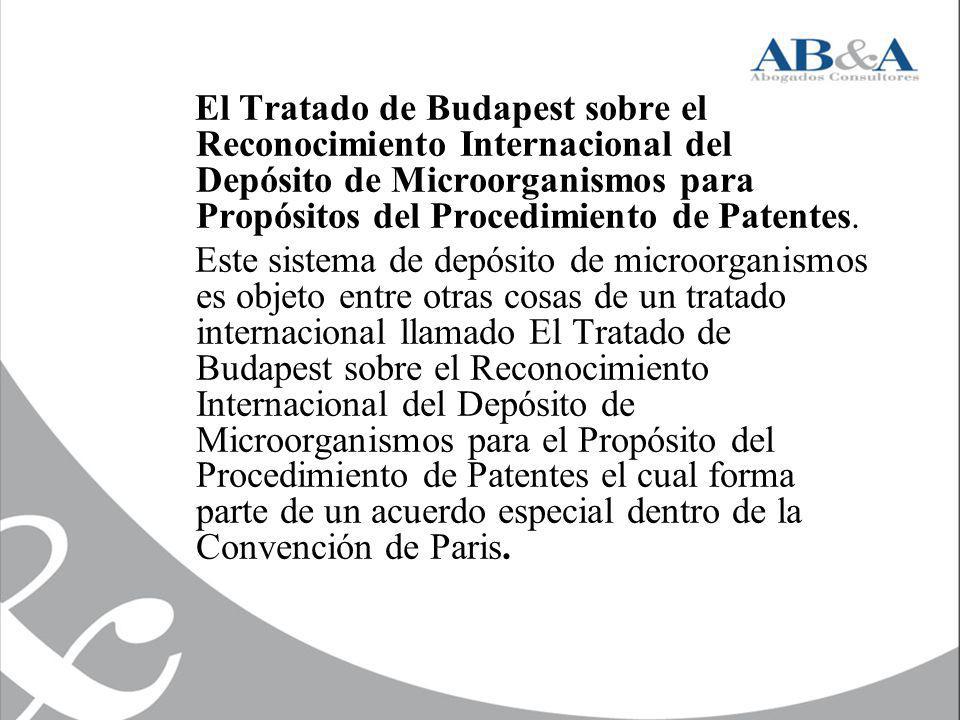 El Tratado de Budapest sobre el Reconocimiento Internacional del Depósito de Microorganismos para Propósitos del Procedimiento de Patentes.