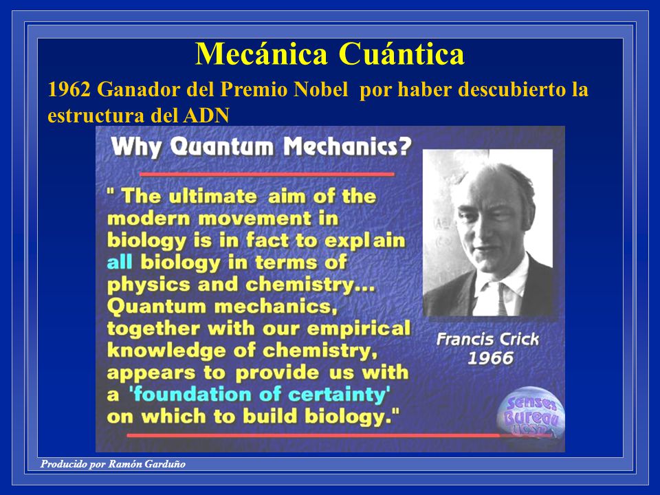 Mecánica Cuántica 1962 Ganador del Premio Nobel por haber descubierto la estructura del ADN
