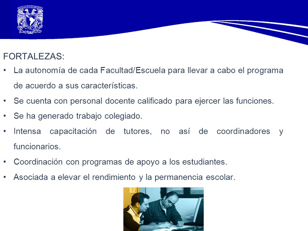 FORTALEZAS: La autonomía de cada Facultad/Escuela para llevar a cabo el programa de acuerdo a sus características.