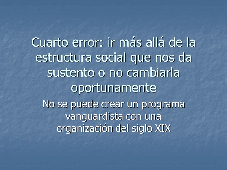 Cuarto error: ir más allá de la estructura social que nos da sustento o no cambiarla oportunamente