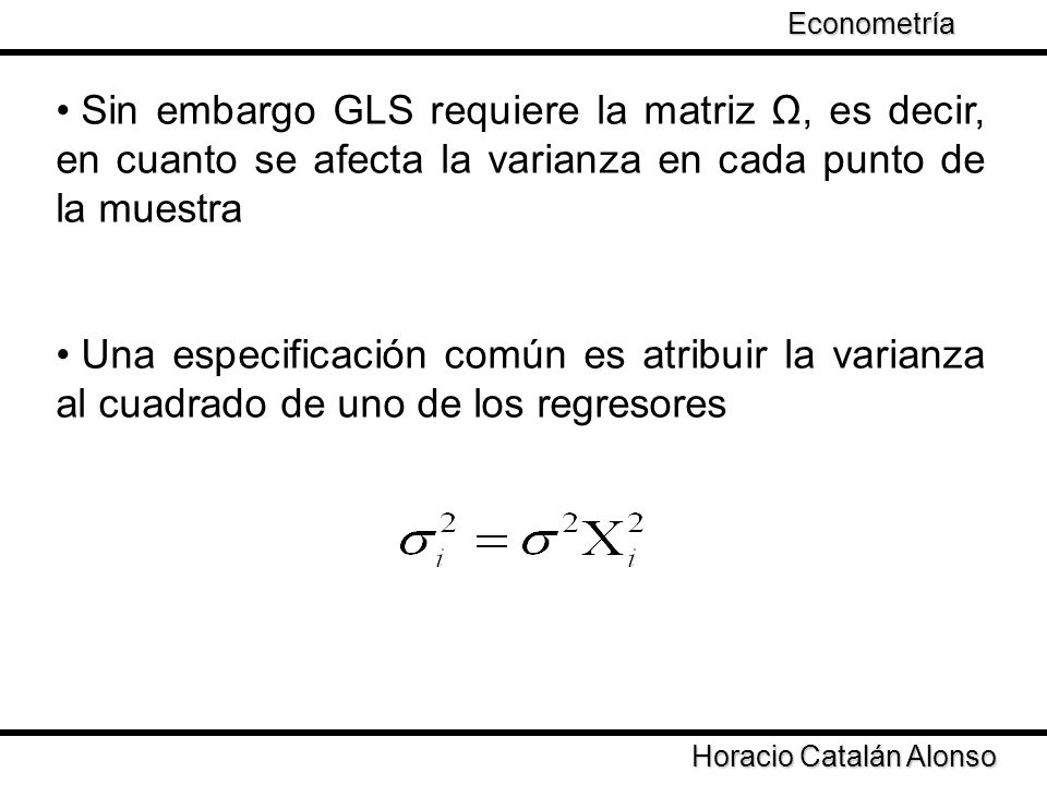 Econometría Taller de Econometría. Sin embargo GLS requiere la matriz Ω, es decir, en cuanto se afecta la varianza en cada punto de la muestra.