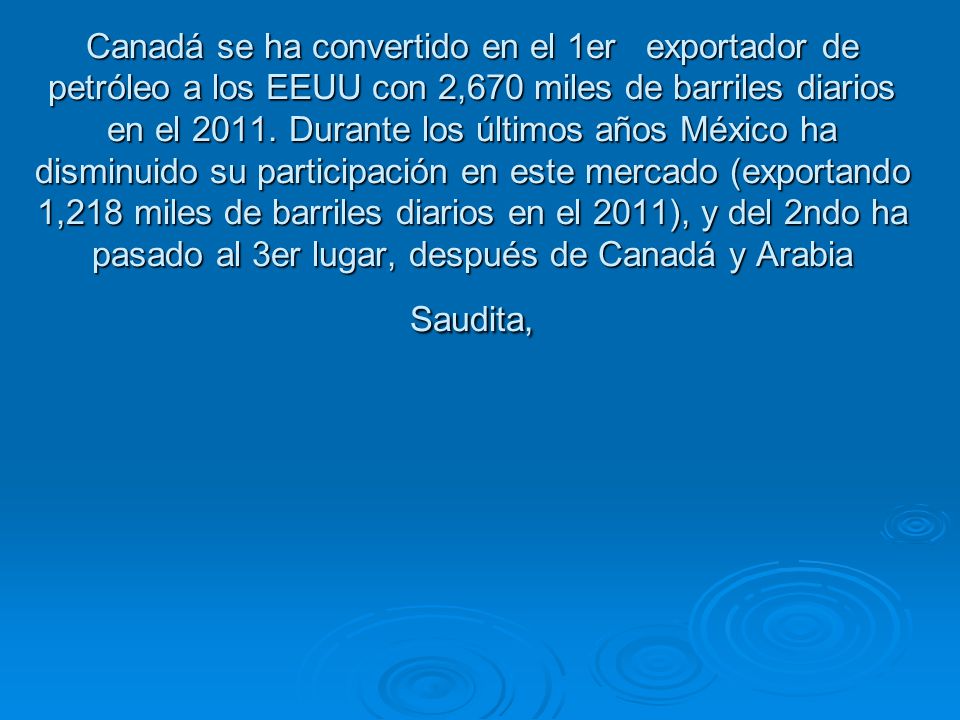 Canadá se ha convertido en el 1er exportador de petróleo a los EEUU con 2,670 miles de barriles diarios en el 2011.