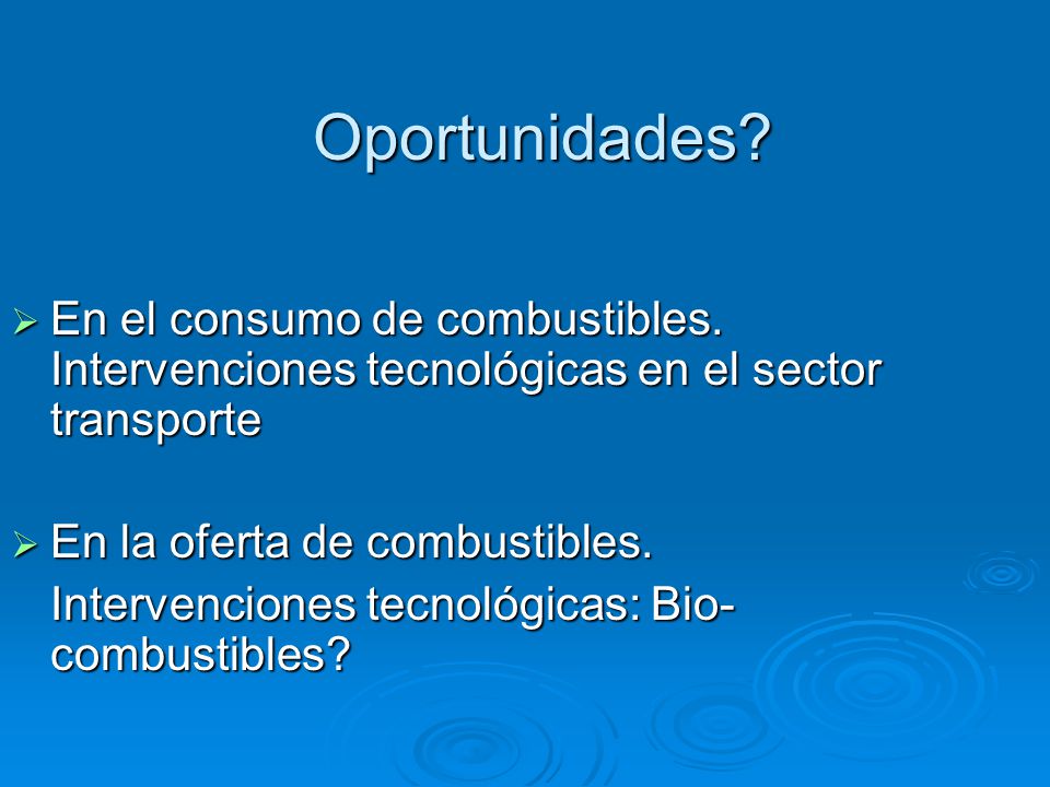 Oportunidades En el consumo de combustibles. Intervenciones tecnológicas en el sector transporte. En la oferta de combustibles.