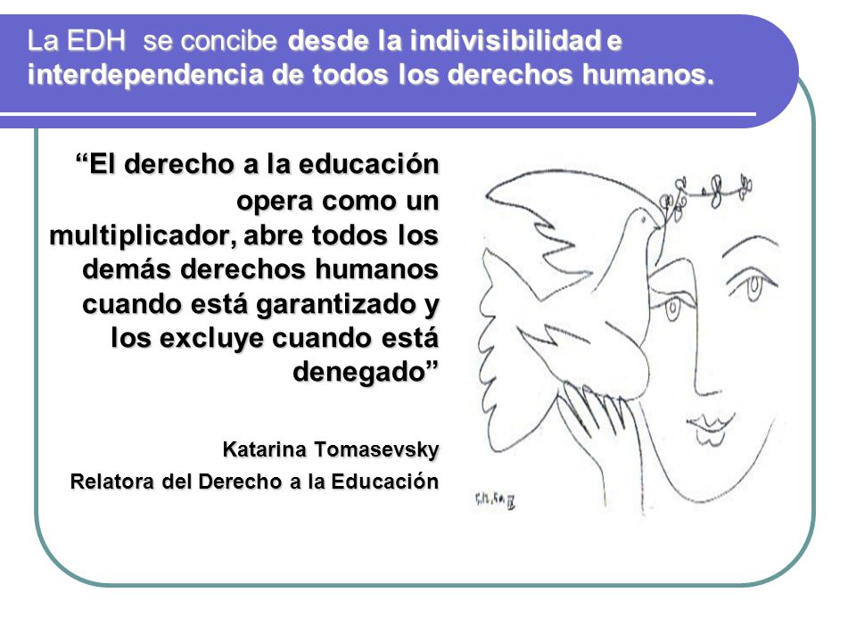 La EDH se concibe desde la indivisibilidad e interdependencia de todos los derechos humanos.