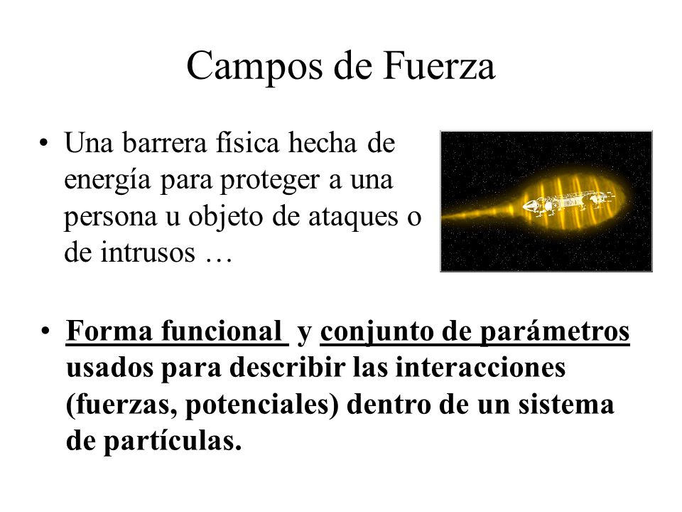 Campos de Fuerza Una barrera física hecha de energía para proteger a una persona u objeto de ataques o de intrusos …