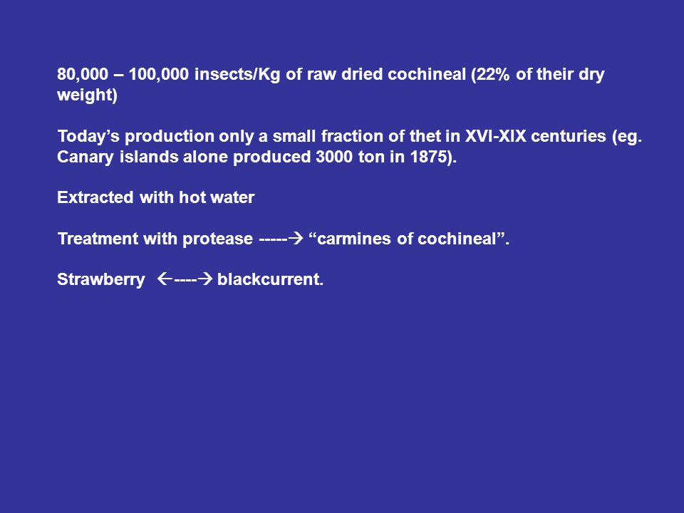 80,000 – 100,000 insects/Kg of raw dried cochineal (22% of their dry weight)