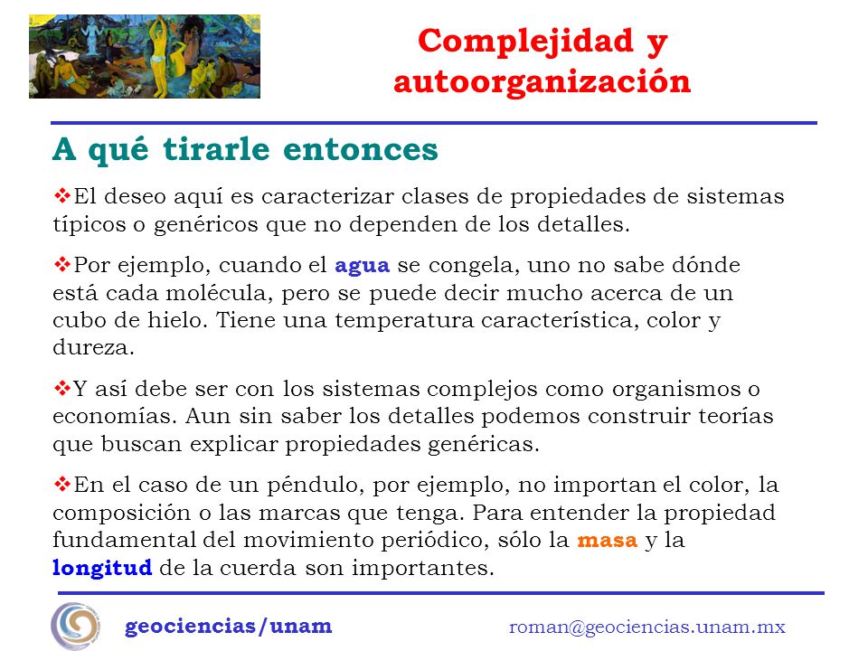 A qué tirarle entonces El deseo aquí es caracterizar clases de propiedades de sistemas típicos o genéricos que no dependen de los detalles.