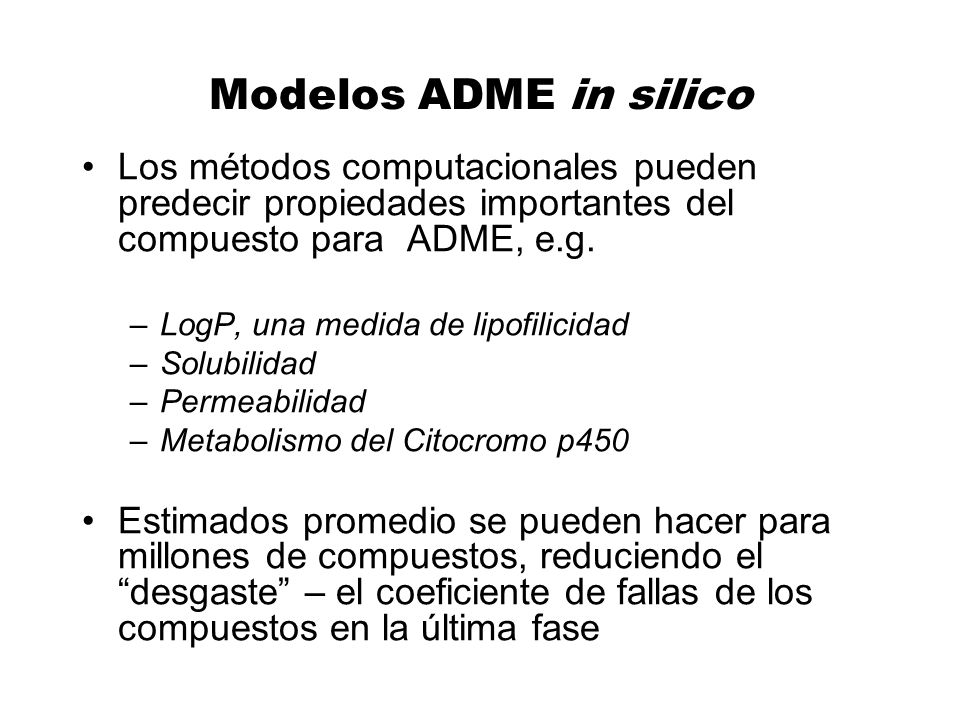 Modelos ADME in silico Los métodos computacionales pueden predecir propiedades importantes del compuesto para ADME, e.g.