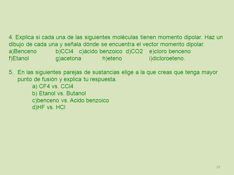4. Explica si cada una de las siguientes moléculas tienen momento dipolar. Haz un dibujo de cada una y señala dónde se encuentra el vector momento dipolar.