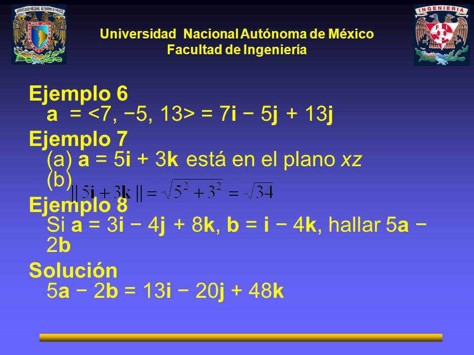 Ejemplo 6 a = <7, −5, 13> = 7i − 5j + 13j