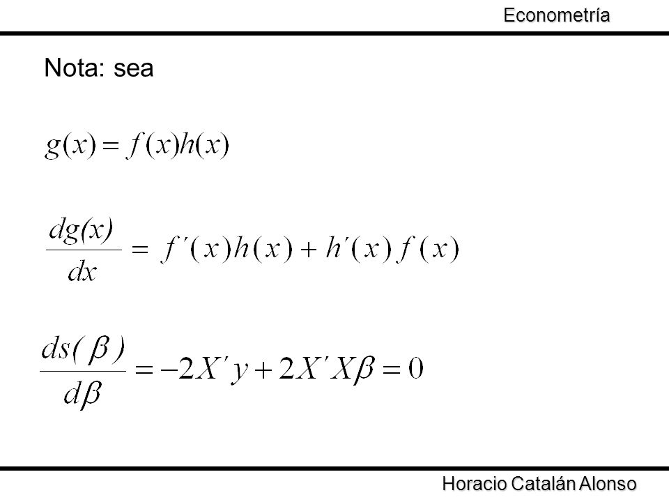 Econometría Taller de Econometría Nota: sea Horacio Catalán Alonso
