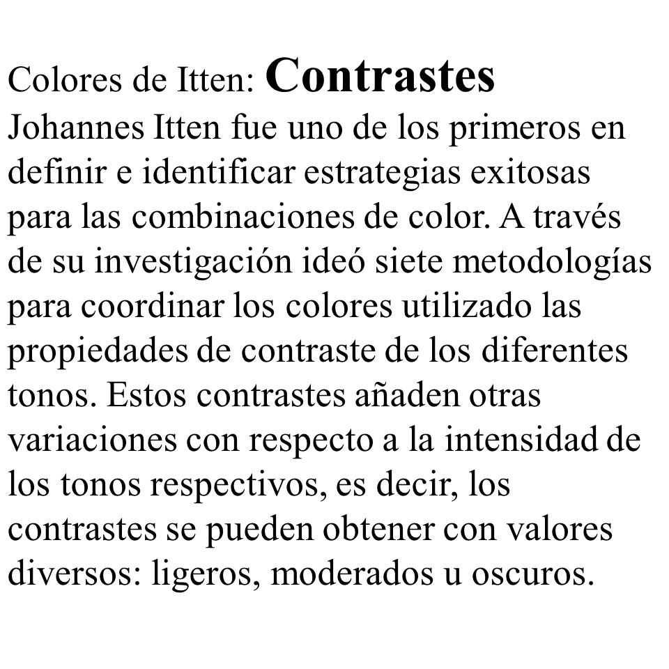 Colores de Itten: Contrastes Johannes Itten fue uno de los primeros en definir e identificar estrategias exitosas para las combinaciones de color.