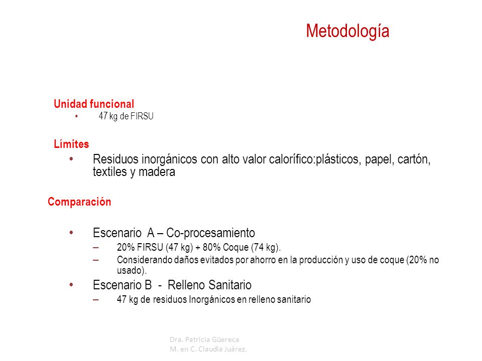 Metodología Unidad funcional. 47 kg de FIRSU. Límites. Residuos inorgánicos con alto valor calorífico:plásticos, papel, cartón, textiles y madera.