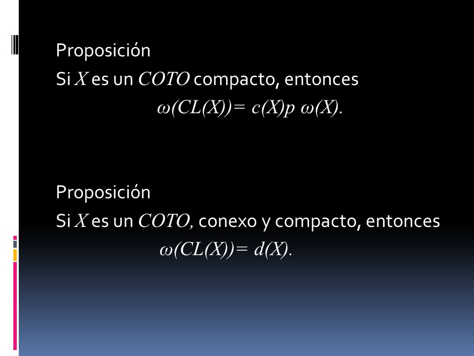Proposición Si X es un COTO compacto, entonces ω(CL(X))= c(X)p ω(X)