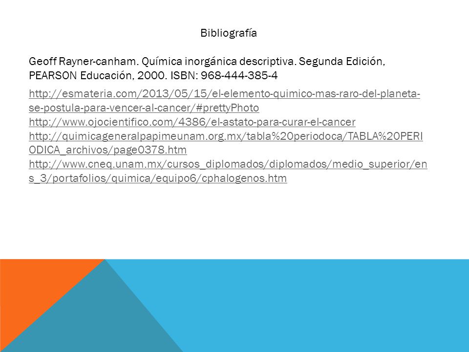 Bibliografía Geoff Rayner-canham. Química inorgánica descriptiva. Segunda Edición, PEARSON Educación, ISBN: