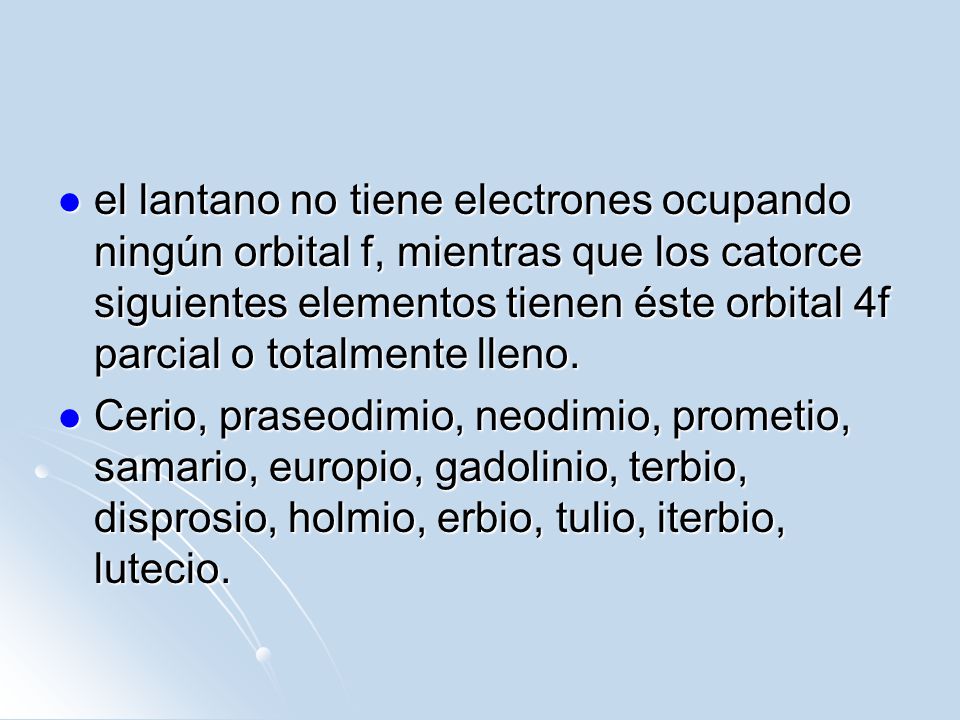 el lantano no tiene electrones ocupando ningún orbital f, mientras que los catorce siguientes elementos tienen éste orbital 4f parcial o totalmente lleno.