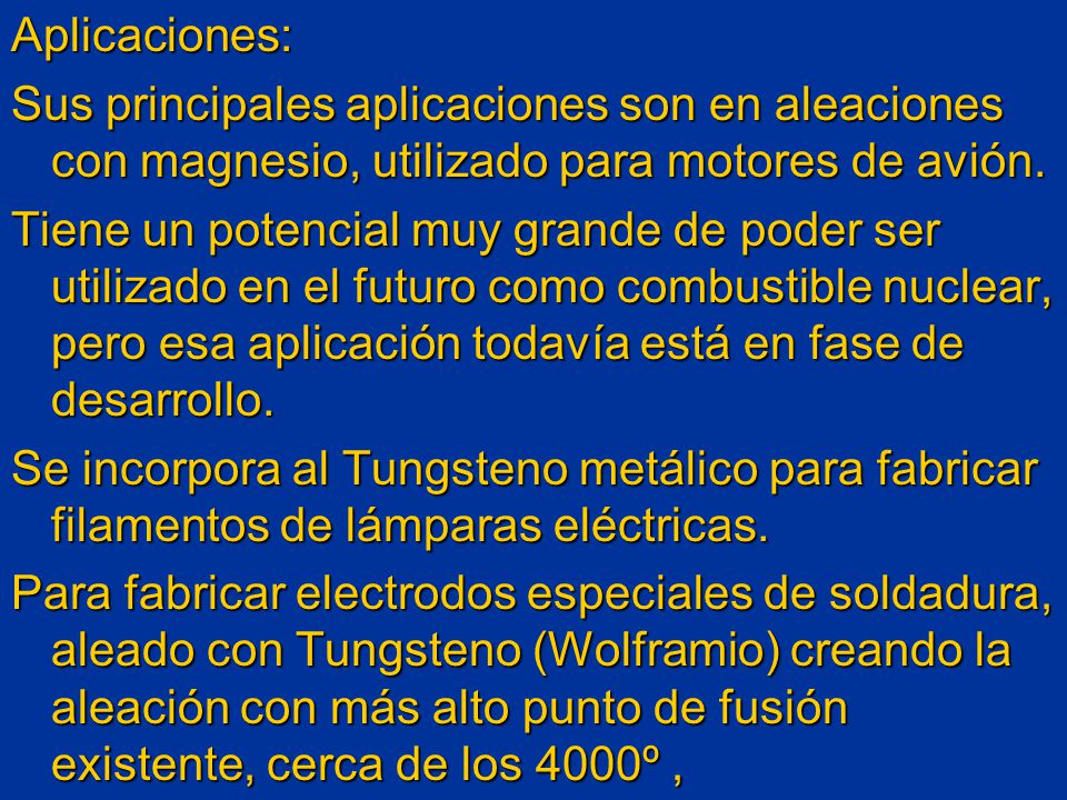 Aplicaciones: Sus principales aplicaciones son en aleaciones con magnesio, utilizado para motores de avión.