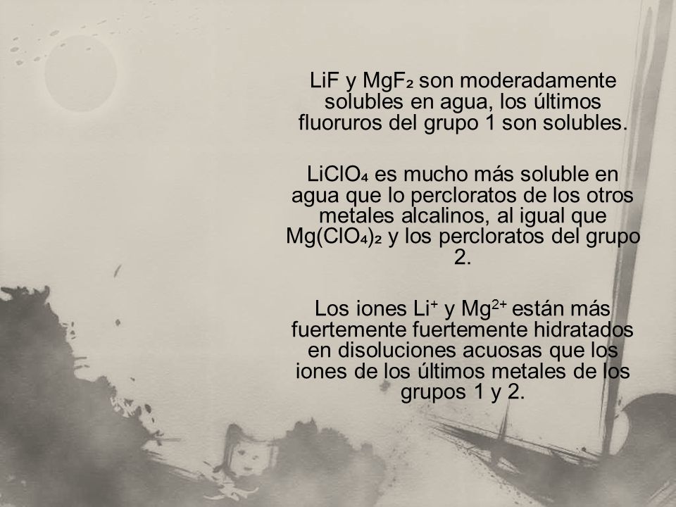 LiF y MgF₂ son moderadamente solubles en agua, los últimos fluoruros del grupo 1 son solubles.