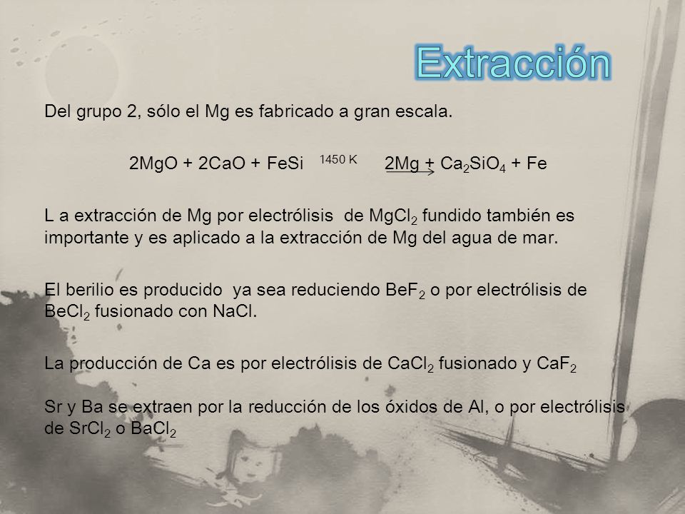Extracción Del grupo 2, sólo el Mg es fabricado a gran escala.