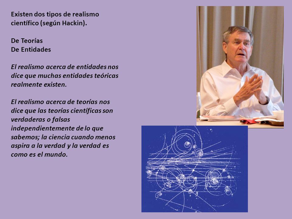 Existen dos tipos de realismo científico (según Hackin).