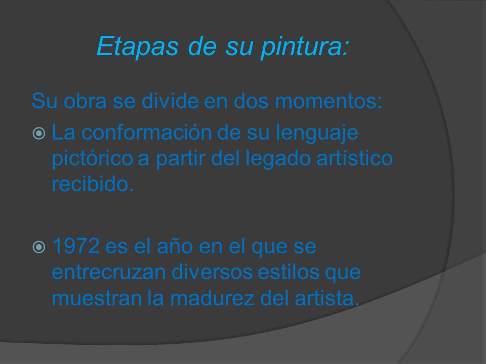 Etapas de su pintura: Su obra se divide en dos momentos: